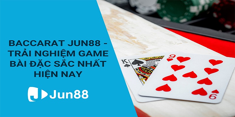 Chia sẻ kinh nghiệm Baccarat Casino Jun88 bách phát bách trúng 5 b3